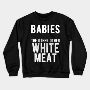 Babies for dinner Crewneck Sweatshirt